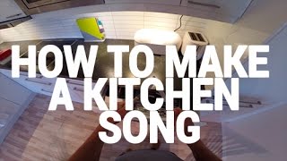 How To Make A Kitchen Song