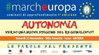 Autonomia: Verso una nuova stagione del regionalismo? - Marcheuropa terza edizione