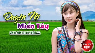 MV 4K Đậm Chất Miền Tây Chọn Lọc Hay Nhất 2022 LK DÂN CA TRỮ TÌNH Tuyển Chọn💘DUYÊN NỢ MIỀN TÂY