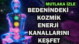 BEDENİNDEKİ KOZMİK ENERJİ KANALLARINI KEŞFET / İLAHİ SİSTEM