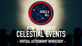 Space4All Virtual Astronomy Workshop - Celestial Events!