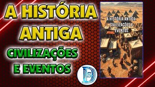 A História Antiga Civilizações e Eventos