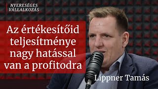 22. Az értékesítőid teljesítménye nagy hatással van a profitodra │ Lippner Tamás