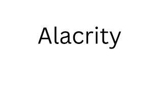 How to Pronounce Alacrity Correctly?