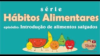 Hábitos Alimentares: Introdução de alimentos salgados