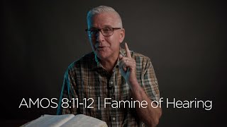 Amos 8:11-12 | Famine Of Hearing