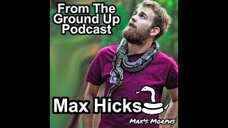 Max Hicks of Max's Morphs- From the Ground Up Podcast