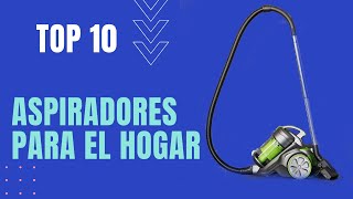 🔥 TOP 10 🔥 ASPIRADORAS PARA EL HOGAR EFICACES