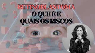 RETINOBLASTOMA - Tumos ocular mais comum em crianças