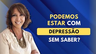 Podemos Estar com Depressão e não Saber?  | Yvone Cardoso