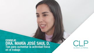 DRA. MARÍA JOSÉ SAUL| Tips para aumentar la actividad física en el trabajo| Clínica La Parva