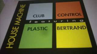 "HOUSE MACHINE" - CLUB CONTROL featuring PLASTIC BERTRAND - 1990