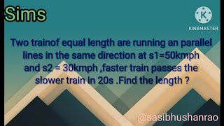 Two trains of equal length are running an parallel lines in the same direction at S1 = 50 kmph .....