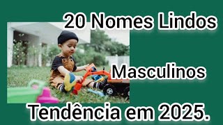 20 Nomes Masculinos Tendência para 2025.