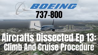 Aircrafts Dissected Ep 13: Climb and Cruise IZibo 737I X-Plane 11 Detailed Tutorial w/checklist