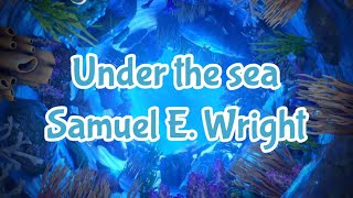 Under The Sea - Samuel E. Wright Lyrics