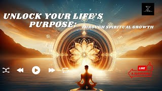 Unlocking Your Life's Purpose Through Spiritual Growth #spiritualgrowth  #lifepurpose