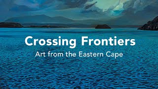 Crossing Frontiers: Art from the Eastern Cape | Art Club