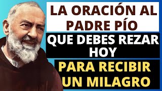 LA ORACIÓN AL PADRE PÍO QUE DEBES REZAR HOY PARA RECIBIR UNA PETICIÓN.