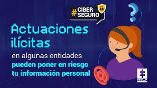 Actuaciones ilícitas en algunas entidades pueden poner en riesgo tu información personal