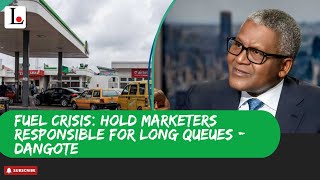 FUEL CRISIS: Hold Marketers Responsible For Long Queues - Dangote