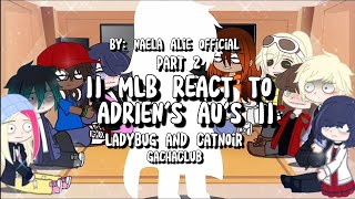 || MLB REACT TO ADRIEN'S AU'S || Part 2 || Ladybug and Catnoir || GachaClub ||