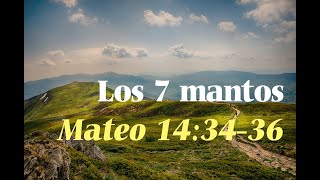 Los 7 mantos - Mateo 14:34-36