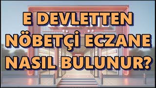 E Devletten Nöbetçi Eczane Bulma | Nöbetçi Eczaneler Bugün | TİTCK Nöbetçi Eczane Sorgulama