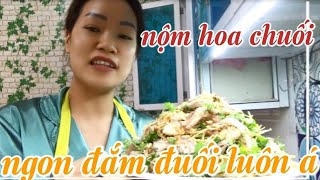 cách làm nộm HOA CHUỐI TAI MÕM ngon bất bại, gái đoảng mấy cũng làm được.