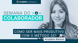 Semana do Colaborador - Como ser mais produtivo com o método 5S?