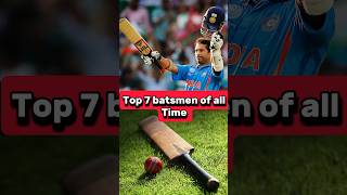 Top 7 batsmen of All time 🏏 | #cricket #shorts #shortsfeed #trending #viral #top10