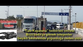 "Tam Kapanma" öncesi Bozcaada'ya gitmek isteyenler Geyikli İskelesinde yoğunluğa neden oldu