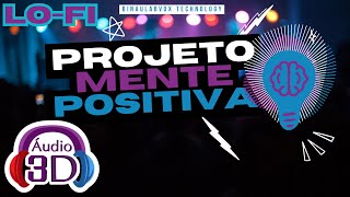 Projeto Mente Positiva | Músicas Lo-fi em Áudio 3D - Mensagens Positivas @BinaulabJingles