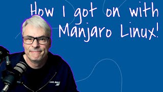 How I got on with Manjaro Linux!