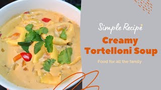 CREAMY TORTELLONI SOUP | DELICIOUS SOUP RECIPE | VEGETARIAN SOUP | EASY SOUP RECIPE | FAMILY FOOD |