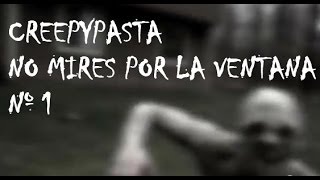 Creepypasta - No mires por la ventana