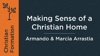 Making Sense of a Christian Home (Week 5) | Armando and Marcia Arrastia