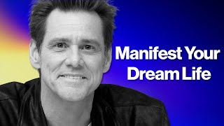 Jim Carrey - How to Manifest Your Dream Life