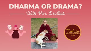 Dharma or Drama? With Venerable Thubten Drolkar