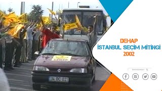 DEHAP İSTANBUL SEÇİM MİTİNGİ  -  2002