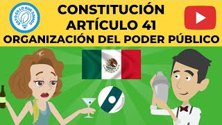 MÉXICO - CONSTITUCIÓN - ARTÍCULO 41 - ORGANIZACIÓN DEL PODER PÚBLICO