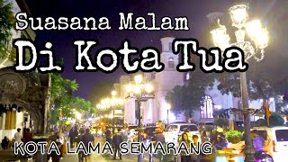 KOTA LAMA KOTA TUA SEMARANG || Suasana Malam Hari #2