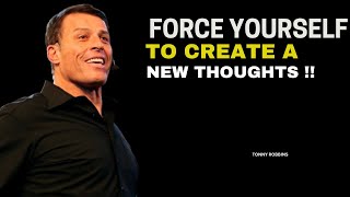 FORCE YOURSELF TO CREATE  A NEW THOUGHTS  [TONNY ROBBINS]  MOTIVATION SPEECH