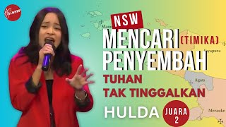 TUHAN TAK TINGGALKAN - HULDA JUARA 2 NSW MENCARI PENYEMBAH