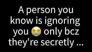 💌 A person you know is ignoring you, only because they are secretly dealing with their ...