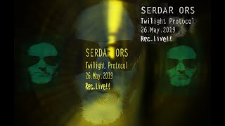 Serdar Ors - Twilight Protocol  Live @ 26 May 2019 Istanbul