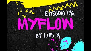 Luis R - MyFlow 176 (La Combinación Perfecta de Música Urbana y Electrónica en un Solo Lugar)