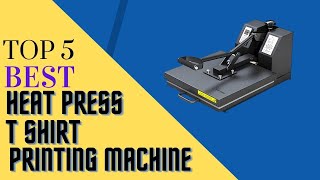 Top 5 Best Heat Press T shirt Printing Machine in 2022 – Reviews and Buying Guide