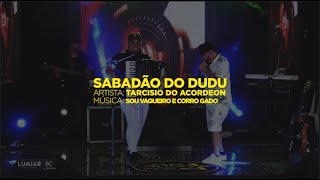 Tarcísio do Acordeon - Sou Vaqueiro e Corro Gado | Sabadão do Dudu