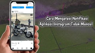 Cara Mengatasi Notifikasi Aplikasi Instagram Tidak Muncul